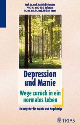 Depression, Melancholie, Manie ein Buch für Kranke und Angehörige