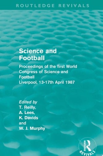 Science and Football (Routledge Revivals) Proceedings of the first World Congress of Science and Football Liverpool, 13-17th April 1987