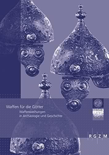 Waffen für die Götter Waffenweihungen in Archäologie und Geschichte : Akten der internationalen Tagung am Institut für Archäologien der Leopold-Franzens-Universität, Innsbruck, 6-8. März 2013