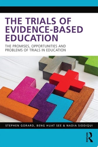 The Trials of Evidence-based Education The Promises, Opportunities and Problems of Trials in Education