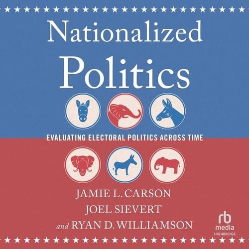 Nationalized Politics: Evaluating Electoral Politics Across Time