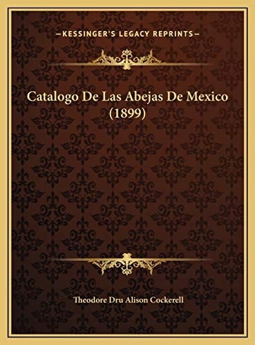 Catalogo De Las Abejas De Mexico (1899) (Spanish Edition)