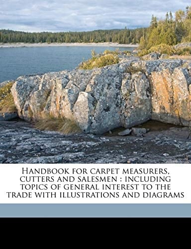 Handbook for carpet measurers, cutters and salesmen: including topics of general interest to the trade with illustrations and diagrams