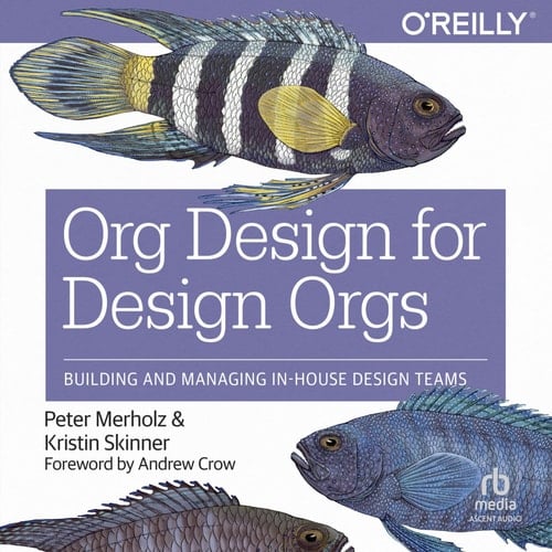 Org Design for Design Orgs: Building and Managing In-House Design Teams