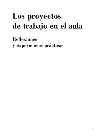 Los proyectos de trabajo en el aula Reflexiones y experiencias prácticas