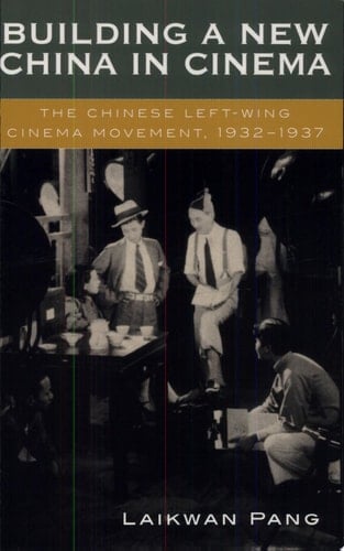 Building a New China in Cinema The Chinese Left-Wing Cinema Movement, 1932-1937