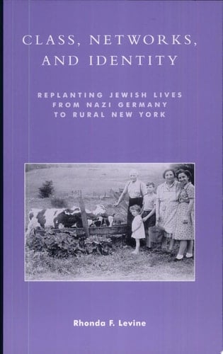 Class, Networks, and Identity Replanting Jewish Lives from Nazi Germany to Rural New York