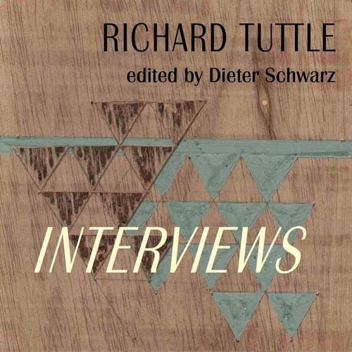 Richard Tuttle: Complete Interviews 1970-2022