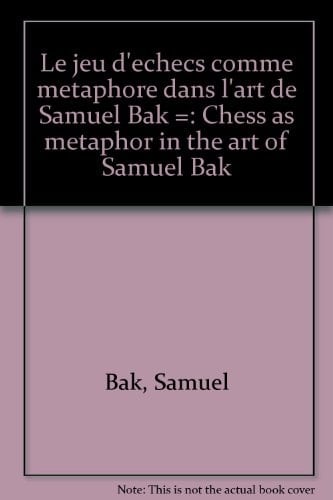 Le Jeu d'Echecs comme Metaphore dans l'Art de Samuel Bak = Chess as Metaphor in the Art of Samuel Bak (French and English Edition)