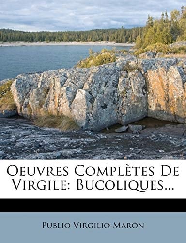 Oeuvres Completes de Virgile: Bucoliques... (French Edition)