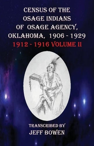 Census of the Osage Indians of Osage Agency, Oklahoma, 1906-1929 1912-1916 Volume II