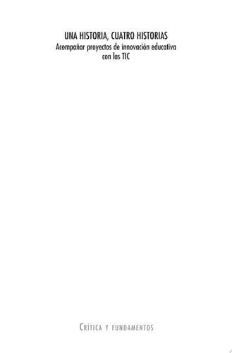 Una historia, cuatro historias. Acompañar proyectos de innovación educativa con las TIC