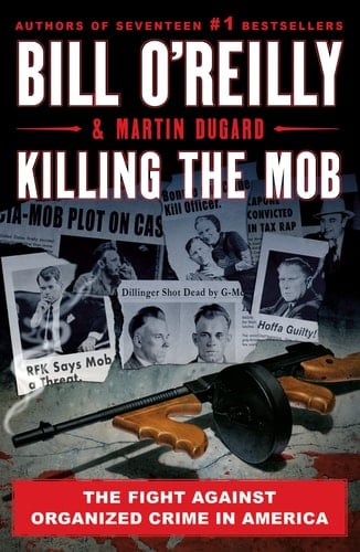 Killing the Mob The Fight Against Organized Crime in America