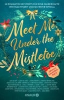 Meet Me Under the Mistletoe 24 romantische Storys für eine zauberhafte Weihnachtszeit und Silvester-Special | Adventskalender-Buch