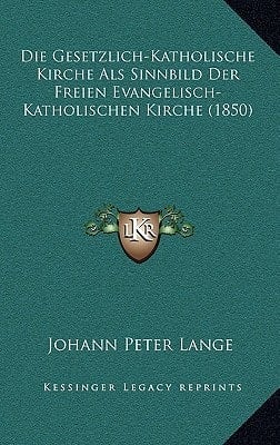 Die Gesetzlich-Katholische Kirche ALS Sinnbild Der Freien Evangelisch-Katholischen Kirche (1850) (German Edition)