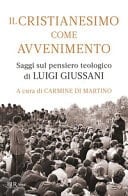 Il Cristianesimo come avvenimento saggi sul pensiero teologico di Luigi Giussani