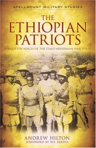 The Ethiopian Patriots Forgotten Voices of the Italo-Abyssinian War, 1935-41