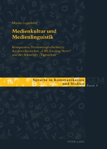Medienkultur und Medienlinguistik komparative Textsortengeschichte(n) der amerikanischen "CBS Evening News" und der Schweizer "Tagesschau"