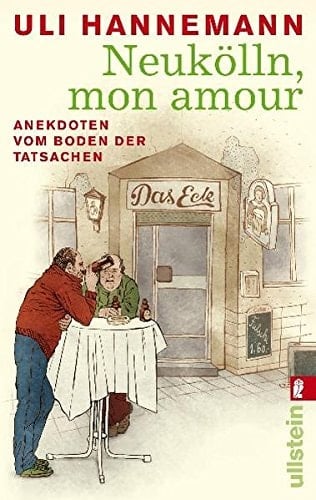 Neukölln, mon amour Anekdoten vom Boden der Tatsachen
