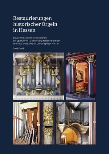 Restaurierungen historischer Orgeln in Hessen das gemeinsame Förderprogramm der Sparkassen-Kulturstiftung Hessen-Thüringen und des Landesamts für Denkmalpflege Hessen 2001-2023