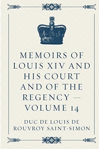 Memoirs of Louis XIV and His Court and of the Regency - Volume 14