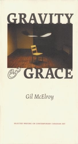 Gravity and Grace Selected Writing on Contemporary Canadian Art