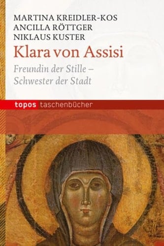 Klara von Assisi Freundin der Stille - Schwester der Stadt
