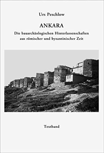 Ankara die bauarchäologischen Hinterlassenschaften aus römischer und byzantinischer Zeit