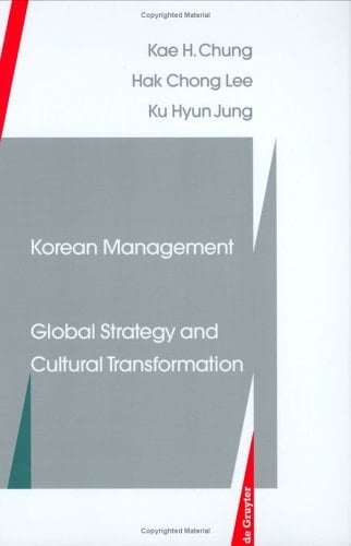 Korean Management: Global Strategy and Cultural Transformation (De Gruyter Studies in Organization, 81)