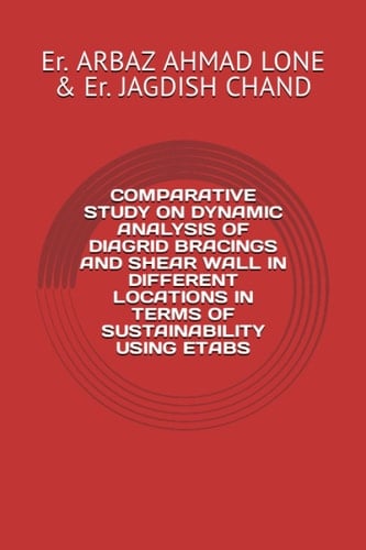 COMPARATIVE STUDY ON DYNAMIC ANALYSIS OF DIAGRID BRACINGS AND SHEAR WALL IN DIFFERENT LOCATIONS IN TERMS OF SUSTAINABILITY USING ETABS