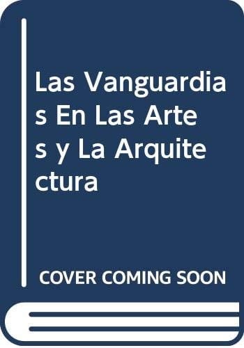 Las Vanguardias En Las Artes y La Arquitectura (Spanish Edition)