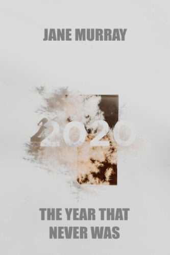 2020 The Year That Never Was