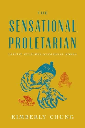 The Sensational Proletarian Leftist Cultures in Colonial Korea