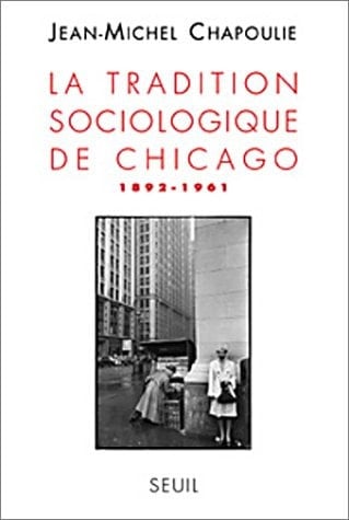 La tradition sociologique de Chicago 1862-1961