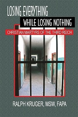 Losing Everything While Losing Nothing Christian Martyrs of the Third Reich