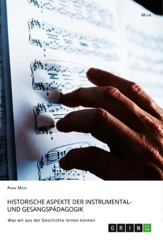 Historische Aspekte der Instrumental- und Gesangspädagogik Was wir aus der Geschichte lernen können