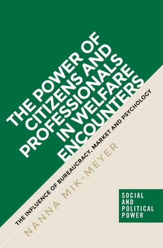 The Power of Citizens and Professionals in Welfare Encounters The Influence of Bureaucracy, Market and Psychology