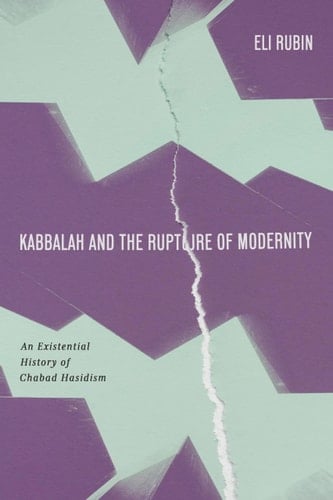 Kabbalah and the Rupture of Modernity An Existential History of Chabad Hasidism