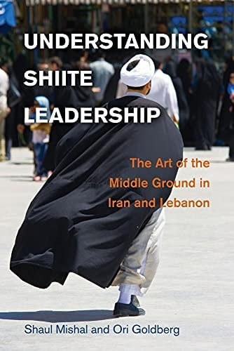 Understanding Shiite Leadership The Art of the Middle Ground in Iran and Lebanon