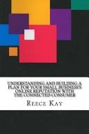 Understanding and Building a Plan for Your Small Business's Online Reputation with the Connected Consumer