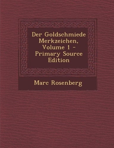 Der Goldschmiede Merkzeichen, Volume 1 - Primary Source Edition