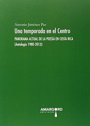 Una temporada en el centro panorama actual de la poesía en Costa Rica (1980-2013)