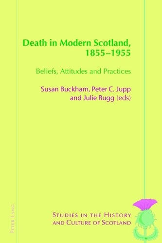 Death in Modern Scotland, 1855-1955 Beliefs, Attitudes and Practices