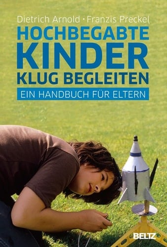 Hochbegabte Kinder klug begleiten Ein Handbuch für Eltern