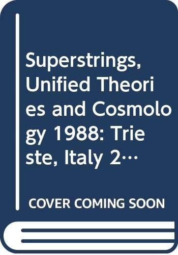 Superstrings, Unified Theories and Cosmology 1988 Trieste, Italy, 27 June-5 August 1988