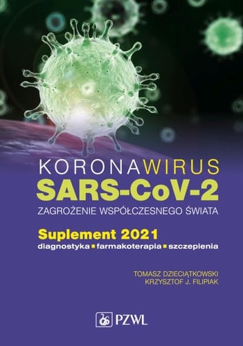 Koronawirus SARS-CoV-2 zagrożenie dla współczesnego świata ; Suplement 2021 : Diagnostyka, farmakoterapia, szczepienia