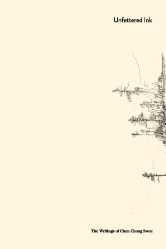 Unfettered Ink The Writings of Chen Chong Swee