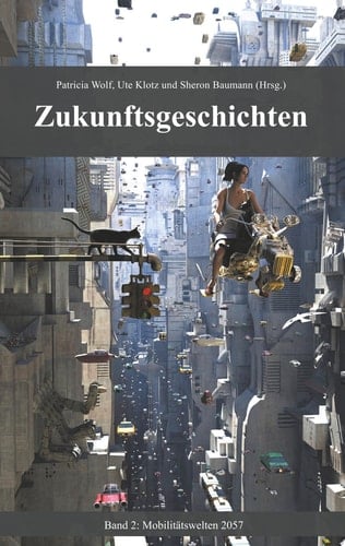 Zukunftsgeschichten Band 2: Mobilitätswelten 2057