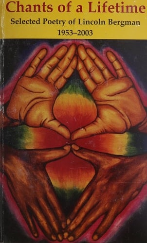 Chants of a Lifetime Selected Poetry of Lincoln Bergman, 1953-2003