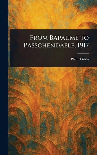 From Bapaume to Passchendaele, 1917